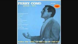 PERRY COMO - WHEN YOU COME TO THE END OF THE DAY