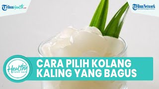 Tips Mengolah Kolang-Kaling agar Tak Berlendir, Begini Cara Memilih Jenis yang Bagus untuk Kesehatan