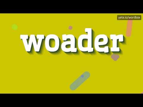 WOADER - HOW TO PRONOUNCE IT!?