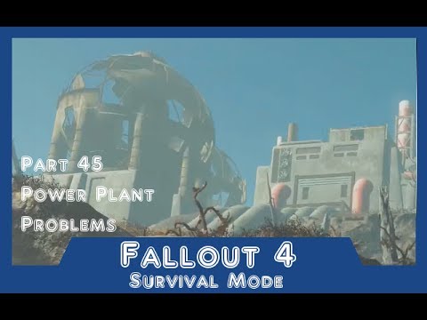 Fallout 4 -Survival Mode - Part 45 Power Plant Problems