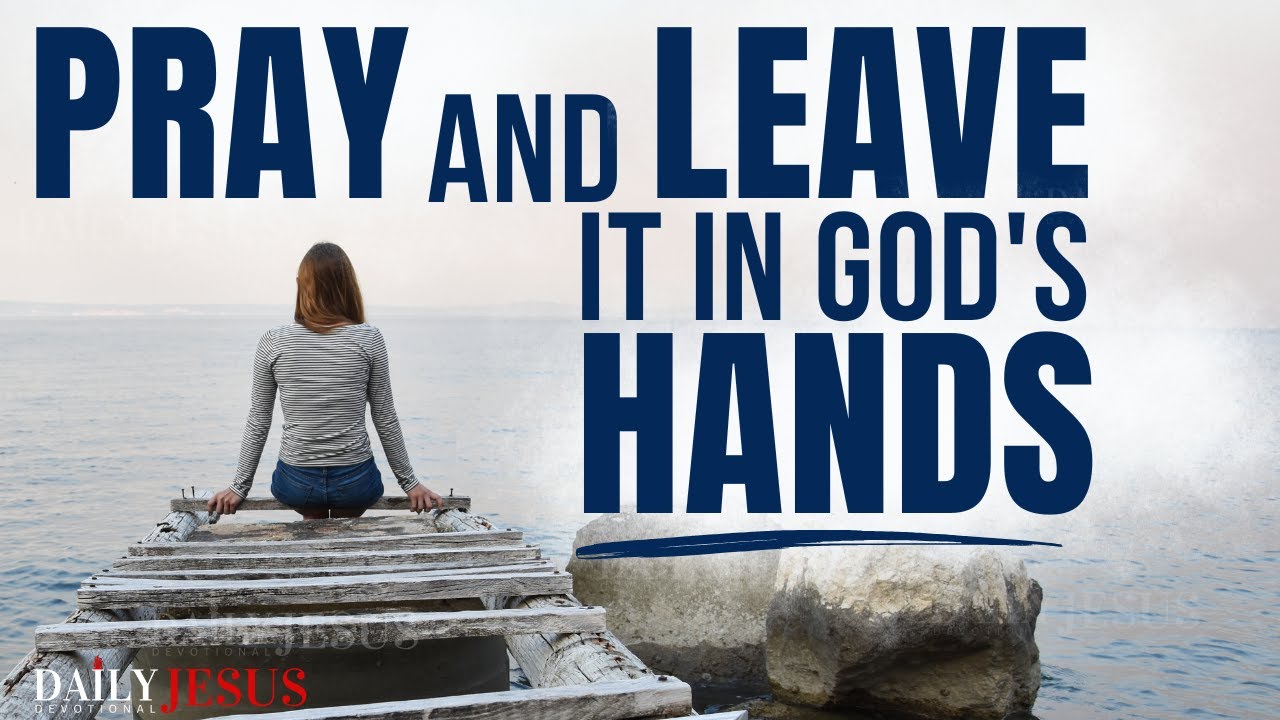 Leave it in God's Hands and Watch What Happens (Morning Devotional & Prayer)