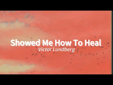 Victor Lundberg - Showed Me How To Heal (lyrics)