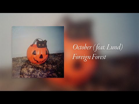 Foreign Forest - October (feat. Lund)