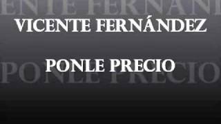 VICENTE FERNANDEZ PONLE PRECIO.MPG