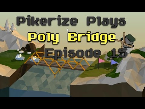 Pikerize Plays - Poly Bridge - Episode 15