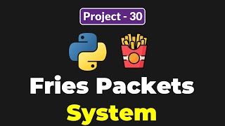 PYTHON FRIES PACKETS SYSTEM PROJECT FOR BEGINNERS