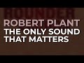 Robert Plant - The Only Sound That Matters (Official Audio)