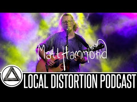 MATT HAMMOND INTERVIEW LOCAL DISTORTION PODCAST