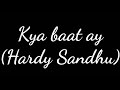 Kya baat ay (Hardy Sandhu) lyrics