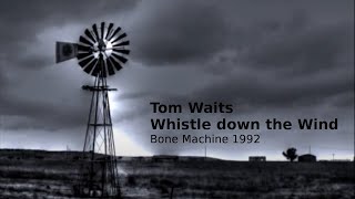 Tom Waits - Whistle down the Wind - Lyrics Video - Bone Machine
