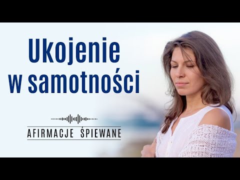 W chwilach samotności zbuduj piękną RELACJĘ ZE SOBĄ i Wszechświatem | Afirmacje Śpiewane |#samotność