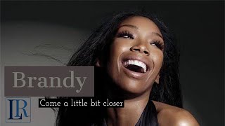 Brandy - Come a Little Closer (lyrics)