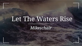 Let The Waters Rise - Mikeschair (lyric video)