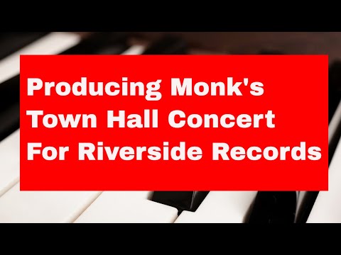 How I Produced Thelonious Monk at Town Hall:  Orrin Keepnews