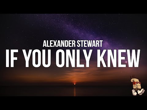 Alexander Stewart - if you only knew (Lyrics)