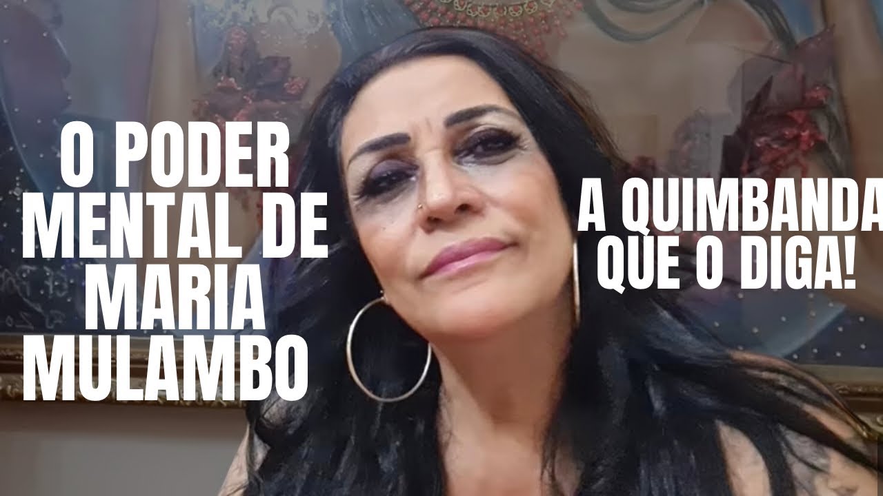 O PODER MENTAL DE MARIA MULAMBO /A QUIMBANDA QUE O DIGA!