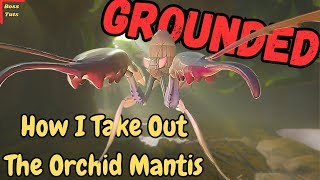 Grounded | How to Beat The Orchid Mantis