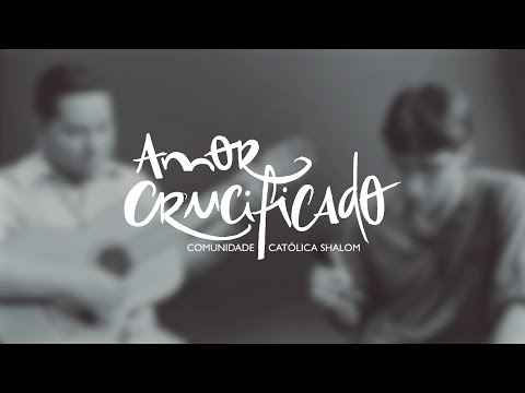 Amor Crucificado - Comunidade Católica Shalom