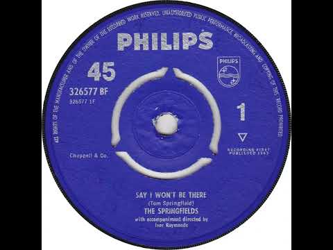 UK New Entry 1963 (69) The Springfields - Say I Won't Be There