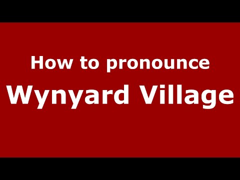 How to pronounce Wynyard Village