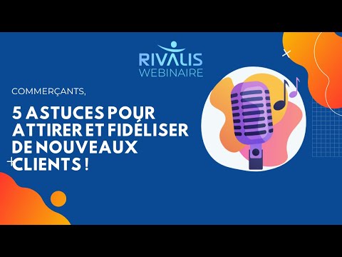 Webinaire Rivalis - commerçants : 5 astuces pour attirer et fidéliser de nouveaux clients