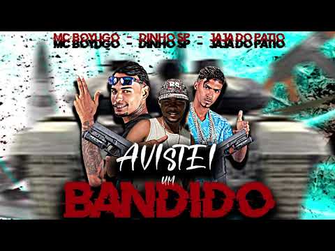 MC BOYUGO, JAJÁ DO PATIO E DINHO SP = AVISTEI UM BANDIDO