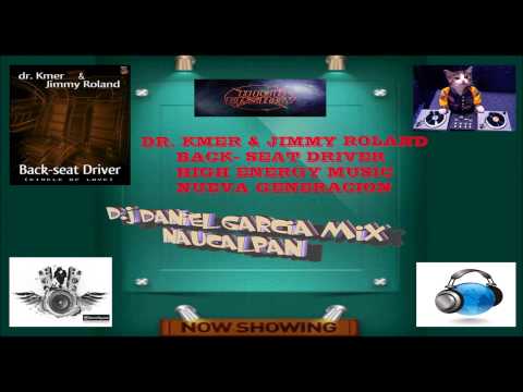 DR  KMER & JIMMY ROLAND-BACKSEAT DRIVER HIGH ENERGY MUSIC NUEVA GENERACION