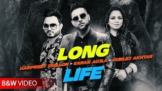 Long Life ( B&amp;W Video ) | Harpreet Dhillon | Gurlej Akhtar | Karan Aujla | Deep Jandu