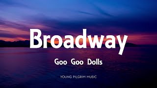 Goo Goo Dolls - Broadway (Lyrics) - Dizzy Up The Girl (1998)