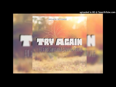 TRY AGAIN ( ET X MI SANTANA & YOUNG DAVIE) Prod by Breakin records 2022 png leatest musik