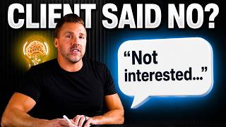 This ONE Sentence Turns a Client’s “No” Into a “Yes”