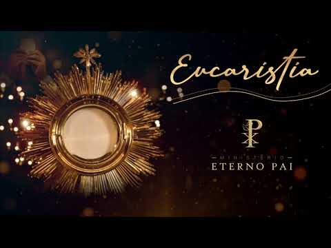 Eucaristia - Ministério Eterno Pai