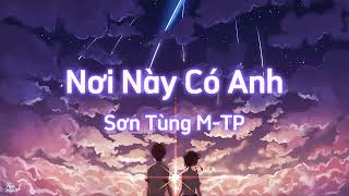 Sơn Tùng M-TP - Nơi Này Có Anh (Lyrics) (Orig