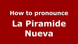 How to pronounce La Piramide Nueva