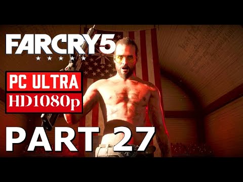 FAR CRY 5 Gameplay Walkthrough - PART 27 - [1080p HD PC ULTRA 60FPS] - No Commentary