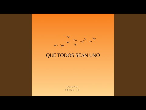 Que Todos Sean Uno - Luispo