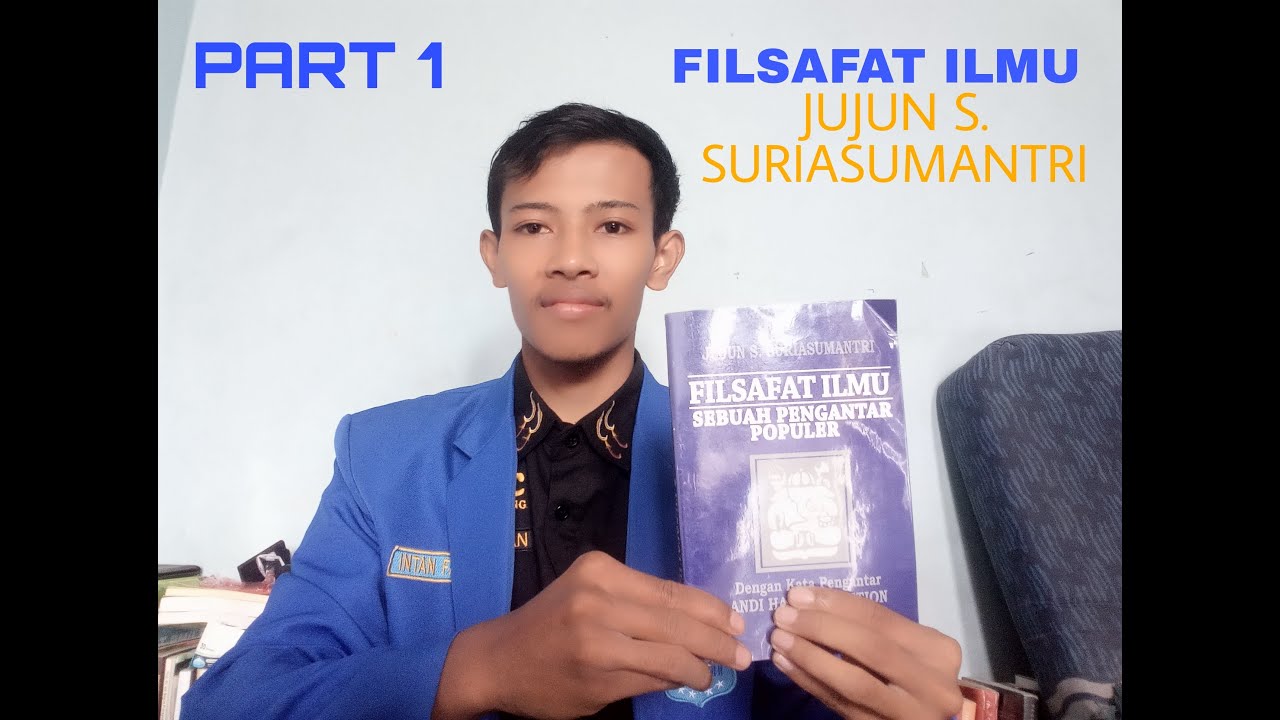 PART 1 - FILSAFAT ILMU - JUJUN S. SURIASUMANTRI