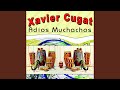 Adios Muchachos - Xavier Cugat - Topic Adios Muchachos