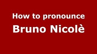 How to pronounce Bruno Nicolè