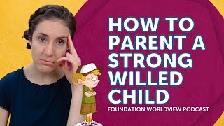 How to Parent a Strong Willed Child