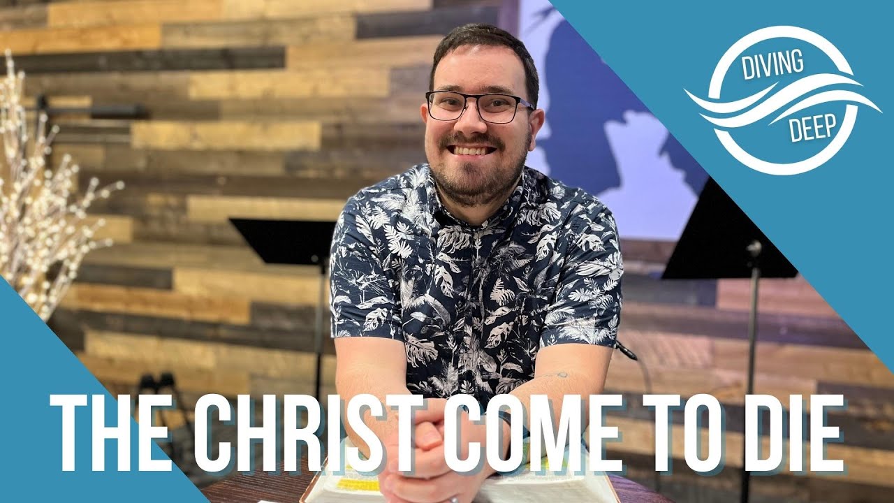 Diving Deep | The Passion | The Christ Come to Die | Pastor Chase