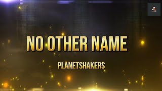 No Other Name - Planetshakers | Lyric Video