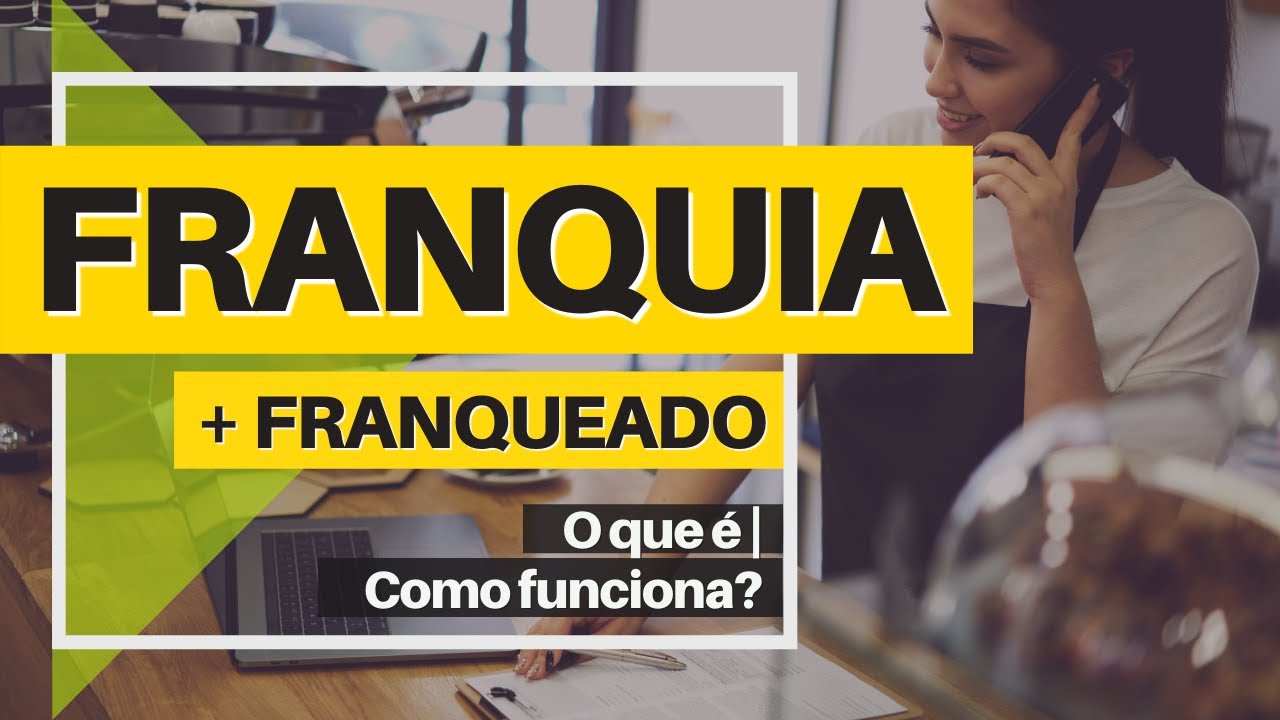 O QUE É UMA FRANQUIA E COMO FUNCIONA (Prático e Resumido)