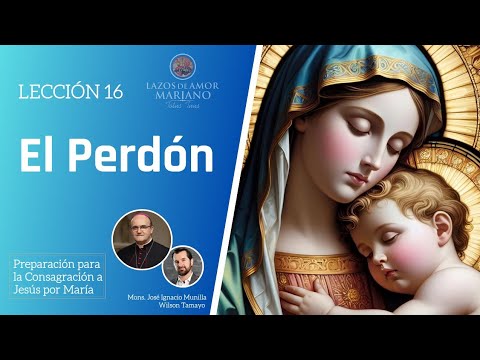 Lección 16: El Perdón | Consagración a Jesús por María en 33 días.