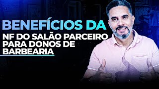 BENEFÍCIOS DA NF DO SALÃO PARCEIRO PARA DONOS DE BARBEARIA