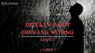 DITELAN PAHIT DIBUANG SAYANG | LEGACY | LIRIK