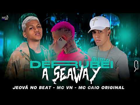DERRUBEI A SEAWAY   JEOVÁ NO BEAT   MC VN   MC CAIO ORIGINAL