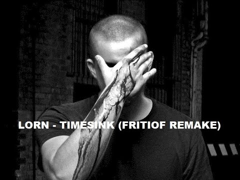 LORN - TIMESINK (FRITIOF REMAKE)