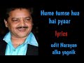 HUME TUMSE HUA HAIN PYAAR LYRICS UDIT NARAYAN ALKA YAGNIK AKSHAY KUMAAR
