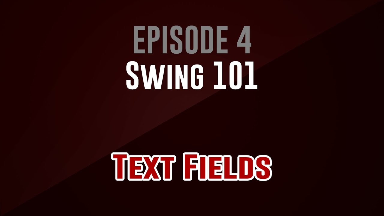 [Swing 101]  Episode 4: Text Fields